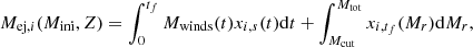 $$ \begin{aligned} M_{\mathrm{ej},i}(M_{\rm ini}, Z) = \int _{0}^{t_f}{M_{\mathrm{winds}}(t) x_{i,s}(t) \mathrm{d}t} + \int _{M_{\rm cut}}^{M_{\rm tot}}{x_{i,t_f}(M_r) \mathrm{d}M_r}, \end{aligned} $$