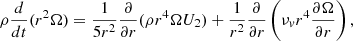 $$ \begin{aligned} \rho \frac{d}{dt}(r^2 \Omega ) = \frac{1}{5 r^2} \frac{\partial }{\partial r} (\rho r^4 \Omega U_2) + \frac{1}{r^2} \frac{\partial }{\partial r}\left(\nu _v r^4 \frac{\partial \Omega }{\partial r}\right), \end{aligned} $$