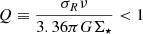$ Q\equiv\frac{{\sigma_R}\nu}{3.36\pi G\Sigma_\star} < 1 $