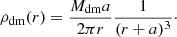 $$ \begin{aligned} \rho _{\rm dm}(r) = \frac{M_{\rm dm}a}{2\pi r}\frac{1}{(r+a)^3}\cdot \end{aligned} $$