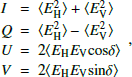 $$ \begin{aligned} \begin{array}{lcl} I &= \langle E_{\mathrm{H}}^2 \rangle + \langle E_{\mathrm{V}}^2 \rangle \\ Q &= \langle E_{\mathrm{H}}^2\rangle - \langle E_{\mathrm{V}}^2 \rangle \\ U &= 2\langle E_{\mathrm{H}}E_{\mathrm{V}}\mathrm{cos} \delta \rangle \\ V &= 2 \langle E_{\mathrm{H}}E_{\mathrm{V}}\mathrm{sin} \delta \rangle \end{array}, \end{aligned} $$