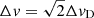 $ \Delta v = \sqrt{2} \Delta v_{\mathrm{D}} $