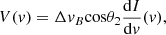 $$ \begin{aligned} V(v) = \Delta v_B \mathrm{cos}\theta _2 \frac{\mathrm{d} I}{\mathrm{d} v} (v), \end{aligned} $$