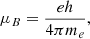 $$ \mu _B= \frac{eh}{4\pi m_e}, $$