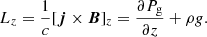 $$ \begin{aligned} L_z = \frac{1}{c} [\boldsymbol{j} \times \boldsymbol{B}]_z = \frac{\partial P_{\rm g}}{\partial z} + \rho g .\end{aligned} $$