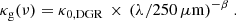 $$ \begin{aligned} \kappa _{\rm g}(\nu ) = {\kappa _{0,\mathrm{DGR} }} \,\times \, (\lambda /250\,\mu \mathrm{m} )^{-\beta }~. \end{aligned} $$