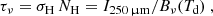 $$ \begin{aligned} \tau _\nu = \sigma _{\rm H}\,N_{\rm H} = I_{\rm 250\,{\upmu \mathrm{m}}} / B_\nu (T_{\rm d})~, \end{aligned} $$