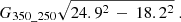 $$ \begin{aligned} G_{\rm 350\_250}&\sqrt{24.9^2 \, - \, 18.2^2}~. \end{aligned} $$