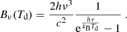 $$ \begin{aligned} B_\nu (T_{\rm d}) = \frac{2h\nu ^3}{c^2}\frac{1}{\mathrm{e} ^{\frac{h\nu }{k_{\rm B}T_{\rm d}}}-1}~. \end{aligned} $$