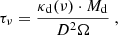 $$ \begin{aligned} \tau _\nu = \frac{\kappa _{\rm d}(\nu )\cdot M_{\rm d}}{D^2 \Omega }~, \end{aligned} $$