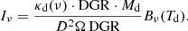 $$ \begin{aligned} I_\nu = \frac{\kappa _{\rm d}(\nu )\cdot \mathrm{DGR} \cdot M_{\rm d}}{D^2 \Omega \, \mathrm{DGR} } B_\nu (T_{\rm d}). \end{aligned} $$