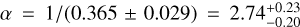 $\[\alpha=1 /(0.365 \pm 0.029)=2.74_{-0.20}^{+0.23}\]$