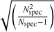 $\[\sqrt{\left(\frac{N_{\mathrm{spec}}^2}{N_{\mathrm{spec}}-1}\right)}\]$