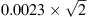 $ 0.0023 \times \sqrt{2} $