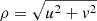 $ \rho = \sqrt{u^2+ v^2} $