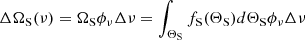 $$ \begin{aligned} \Delta \Omega _{\rm S}(\nu ) = \Omega _{\rm S} \phi _\nu \Delta \nu = \int _{\Theta _{\rm S}} f_{\rm S}(\Theta _{\rm S}) d \Theta _{\rm S} \phi _\nu \Delta \nu \end{aligned} $$