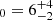 $ _0 = 6^{+4}_{-2} $