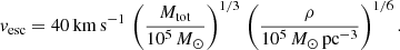 $$ \begin{aligned} v_{\rm esc} = 40\,\mathrm{km\,s}^{-1}\,\left(\frac{M_{\rm tot}}{10^5\,M_\odot }\right)^{1/3}\,\left(\frac{\rho }{10^5\,M_\odot \,\mathrm{pc}^{-3}}\right)^{1/6}. \end{aligned} $$