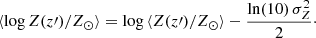 $$ \begin{aligned} \langle \log {Z(z^\prime )/Z_\odot }\rangle =\log {\langle Z(z^\prime )/Z_\odot \rangle }-\frac{{\ln (10)}\,\sigma _{Z}^2}{2}\cdot \end{aligned} $$
