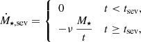 $$ \begin{aligned}&\dot{M}_{\star ,\mathrm{sev} } = {\left\{ \begin{array}{ll} 0&t < t_{\mathrm{sev} }, \\ - \nu \, \dfrac{M_{\star }}{t}&t \ge t_{\mathrm{sev} }, \end{array}\right.} \end{aligned} $$