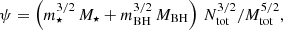 $$ \begin{aligned} \psi = \left(m^{3/2}_{\star }\,M_{\star }+m_{\mathrm{BH}}^{3/2}\,M_{\mathrm{BH}}\right) \, N^{3/2}_{\mathrm{tot}}/M^{5/2}_{\mathrm{tot}}, \end{aligned} $$