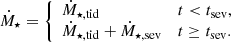 $$ \begin{aligned} \dot{M}_{\mathrm{\star }} = {\left\{ \begin{array}{ll} \dot{M}_{\mathrm{\star ,tid}}&t < t_{\mathrm{sev} }, \\ \dot{M}_{\mathrm{\star ,tid}} + \dot{M}_{\mathrm{\star ,sev}}&t \ge t_{\mathrm{sev} }. \end{array}\right.} \end{aligned} $$