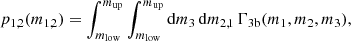 $$ \begin{aligned} p_{1,2}(m_{1,2}) = \int _{m_{\mathrm{low} }}^{m_{\mathrm{up} }} \int _{m_{\mathrm{low} }}^{m_{\mathrm{up} }} \mathrm{d}m_{3} \,\mathrm{d}m_{2,1} \,\Gamma _{\mathrm{3b}}(m_1,m_2,m_3), \end{aligned} $$