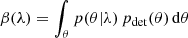$$ \begin{aligned} \beta (\lambda )=\int _\theta p(\theta |\lambda )\,p_{\rm det}(\theta )\,\mathrm{d}\theta \end{aligned} $$