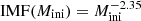 $ \mathrm{IMF}(M_{\mathrm{ini}})=M_{\mathrm{ini}}^{-2.35} $