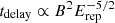 $ t_{\mathrm{delay}} \propto B^2 E_{\mathrm{rep}}^{-5/2} $