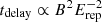 $ t_{\mathrm{delay}} \propto B^2 E_{\mathrm{rep}}^{-2} $