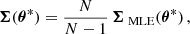$$ \begin{aligned} \boldsymbol{\Sigma }(\boldsymbol{\theta }^*)&= \frac{N}{N - 1} \, \boldsymbol{\Sigma }_{\text{ MLE}}(\boldsymbol{\theta }^*) \, , \end{aligned} $$