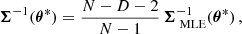 $$ \begin{aligned} \boldsymbol{\Sigma }^{-1}(\boldsymbol{\theta }^*)&= \frac{N - D - 2}{N - 1} \, \boldsymbol{\Sigma }_{\text{ MLE}}^{-1}(\boldsymbol{\theta }^*) \, , \end{aligned} $$