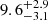 $ \phantom{0}9.6_{-3.1}^{+2.9} $