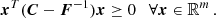 $$ \begin{aligned} \boldsymbol{x}^T (\boldsymbol{C} - \boldsymbol{F}^{-1}) \boldsymbol{x} \ge 0 \quad \forall \boldsymbol{x} \in \mathbb{R} ^{m} \, . \end{aligned} $$