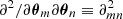 $ \partial^2/\partial\boldsymbol{\theta}_m\partial\boldsymbol{\theta}_n \equiv \partial^2_{mn} $