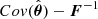 $ {Cov}(\hat{\boldsymbol{\theta}}) - \boldsymbol{F}^{-1} $