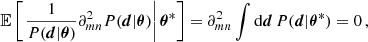 $$ \begin{aligned} \mathbb{E} \left[\left.\frac{1}{P(\boldsymbol{d}|\boldsymbol{\theta })} \partial ^2_{mn} P(\boldsymbol{d}|\boldsymbol{\theta }) \right|\boldsymbol{\theta }^*\right] = \partial ^2_{mn} \int \mathrm{d} \boldsymbol{d} \, P(\boldsymbol{d}|\boldsymbol{\theta }^*) = 0 \, , \end{aligned} $$