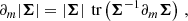 $$ \begin{aligned} \partial _m |\boldsymbol{\Sigma }|&= |\boldsymbol{\Sigma }| \, {\text{ tr}} \left(\boldsymbol{\Sigma }^{-1} \partial _m \boldsymbol{\Sigma }\right) \, , \end{aligned} $$
