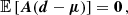 $$ \begin{aligned} \mathbb{E} \left[\boldsymbol{A} (\boldsymbol{d} - \boldsymbol{\mu })\right]&= \boldsymbol{0} \, , \end{aligned} $$