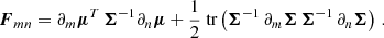$$ \begin{aligned} \boldsymbol{F}_{mn} = \partial _m\boldsymbol{\mu }^T \, \boldsymbol{\Sigma }^{-1} \partial _n\boldsymbol{\mu } + \frac{1}{2} {\text{ tr}} \left(\boldsymbol{\Sigma }^{-1} \, \partial _m \boldsymbol{\Sigma } \, \boldsymbol{\Sigma }^{-1} \, \partial _n \boldsymbol{\Sigma } \right) \, . \end{aligned} $$