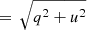 $ \,=\,\sqrt{q^2+u^2} $
