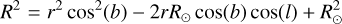 $\[R^2=r^2 \cos ^2(b)-2 r R_{\odot} \cos (b) \cos (l)+R_{\odot}^2\]$