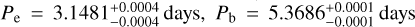 ${P_{\rm{e}}} = 3.1481_{ - 0.0004}^{ + 0.0004}{\rm{days,}}{P_{\rm{b}}} = 5.3686_{ - 0.0001}^{ + 0.0001}\,{\rm{days}}$