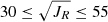 $ 30\leq \sqrt{J_R} \leq 55 $