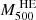 $ M^{\text{ HE}}_{500} $