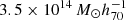 $ 3.5 \times 10^{14}\,M_{\odot}h^{-1}_{70} $