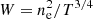 $ W = n_{\rm e}^2/T^{3/4} $