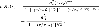 $$ \begin{aligned} n_{\rm p}n_{\rm e}(r)&= \frac{n_o^2(r/r_c)^{-\alpha }}{[1+(r/r_s)^{\gamma }]^{\epsilon /\gamma }[1+(r/r_c)^2]^{3\beta _1 -\alpha /2}} \nonumber \\&\quad + \frac{n_{0,2}^2}{[1+(r/r_{c,2})^2]^{3\beta _2}}\,, \end{aligned} $$