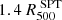 $ 1.4\, R^{\text{ SPT}}_{500} $